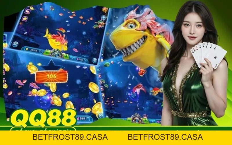 Bắn Cá QQ88 - betfrost89.casa - BETFROST89