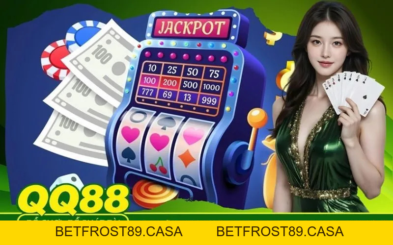 Quay Hũ QQ88 Com Cách Chọn Dòng Cược Dễ Trúng Jackpot Nhất - BETFROST89